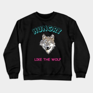 Hungry like wolf Crewneck Sweatshirt